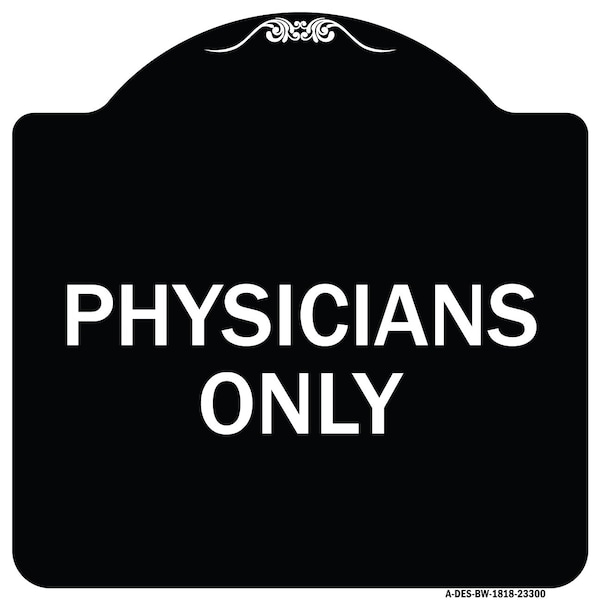 Signmission Designer Series Physicians Only, Black & White Heavy-Gauge Aluminum Sign, 18" x 18", BW-1818-23300 A-DES-BW-1818-23300 - main